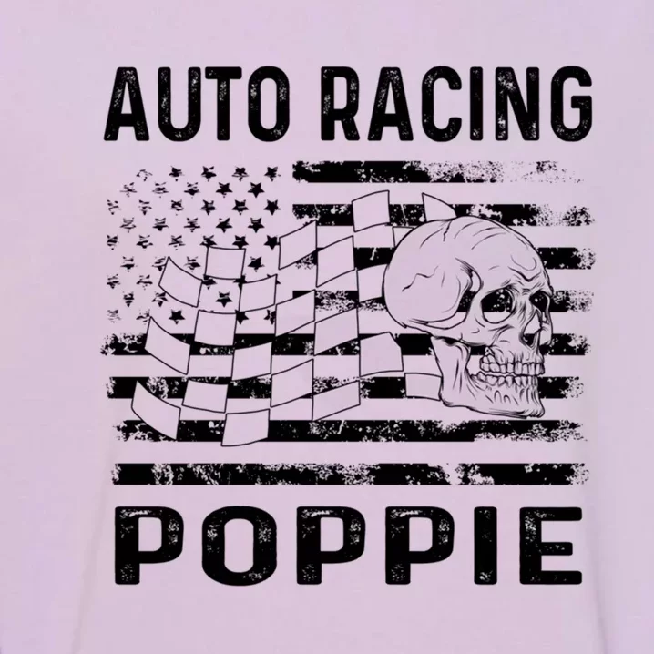 Auto Racing Poppie Dad Usa Flag 4th Of July Great Gift Garment-Dyed Sweatshirt