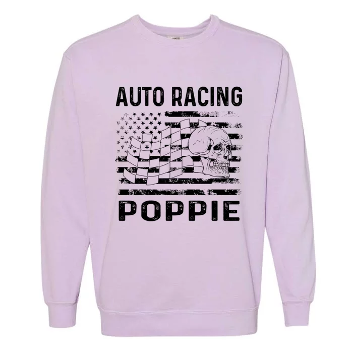 Auto Racing Poppie Dad Usa Flag 4th Of July Great Gift Garment-Dyed Sweatshirt