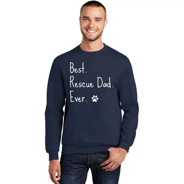 Animal Rescue Quote Cat Dog Best Dad Ever Paw Love Design Tall Sweatshirt