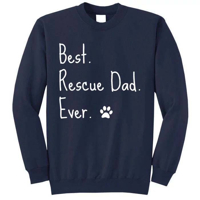 Animal Rescue Quote Cat Dog Best Dad Ever Paw Love Design Tall Sweatshirt