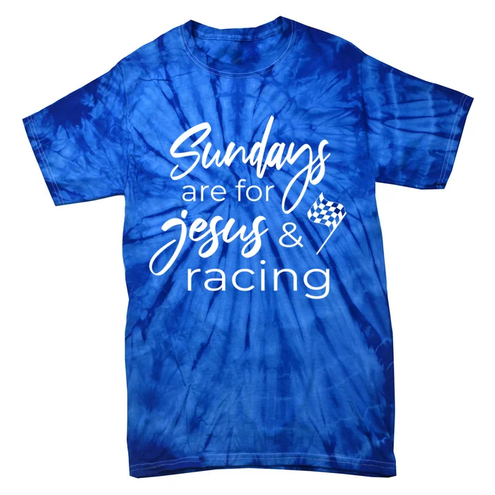 Auto Racing Quote Sundays Are For Jesus And Racing Gift Tie-Dye T-Shirt