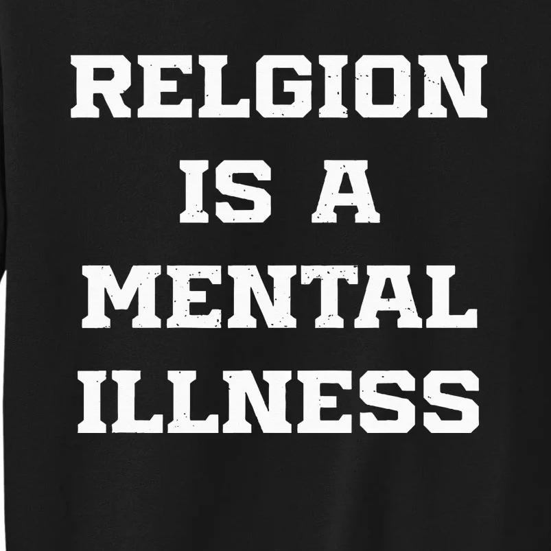 Anti Religion Should Be Treated As A Mental Illness Atheist Tall Sweatshirt