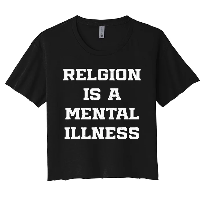 Anti Religion Should Be Treated As A Mental Illness Atheist Women's Crop Top Tee