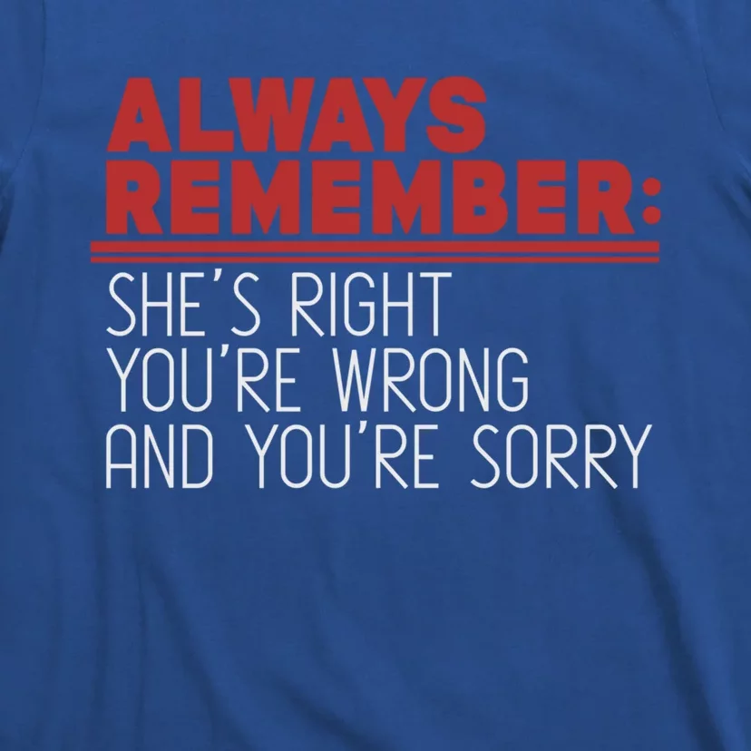 Always Remember Shes Right Youre Wrong Dad Jokes Funny Gift T-Shirt