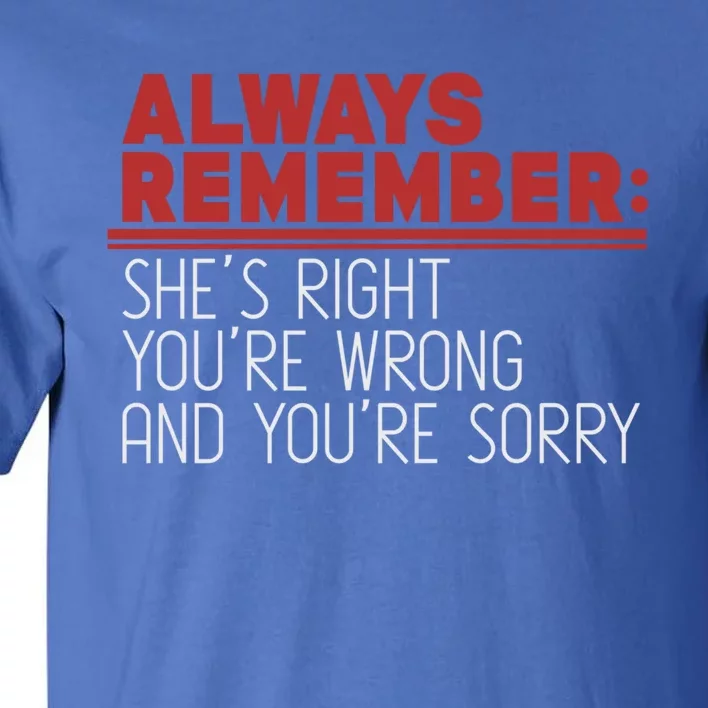 Always Remember Shes Right Youre Wrong Dad Jokes Funny Gift Tall T-Shirt