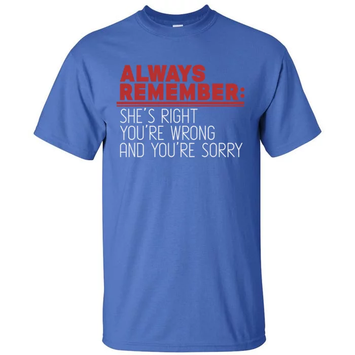 Always Remember Shes Right Youre Wrong Dad Jokes Funny Gift Tall T-Shirt