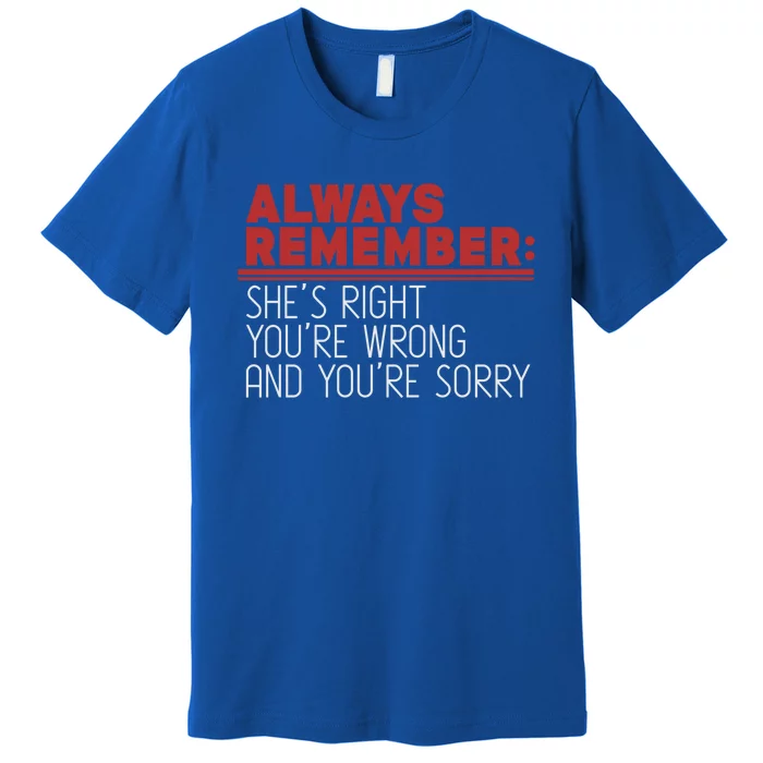 Always Remember Shes Right Youre Wrong Dad Jokes Funny Gift Premium T-Shirt