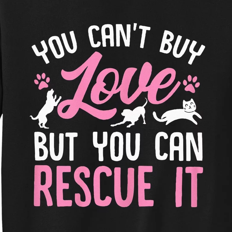 Animal Rescue Squad You Cant Buy Love But You Can Rescue It Tall Sweatshirt