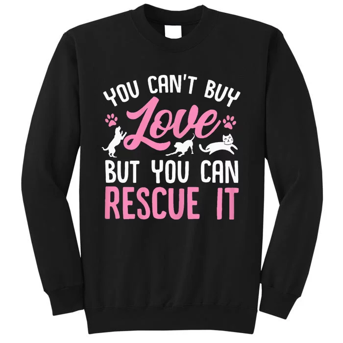 Animal Rescue Squad You Cant Buy Love But You Can Rescue It Tall Sweatshirt