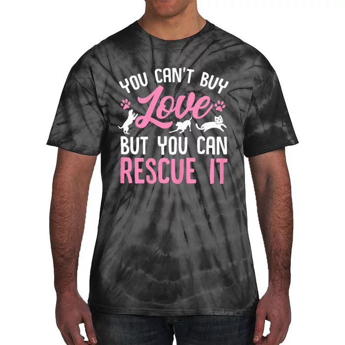 Animal Rescue Squad You Cant Buy Love But You Can Rescue It Tie-Dye T-Shirt