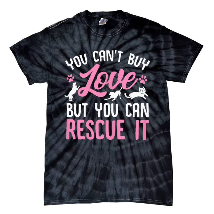 Animal Rescue Squad You Cant Buy Love But You Can Rescue It Tie-Dye T-Shirt