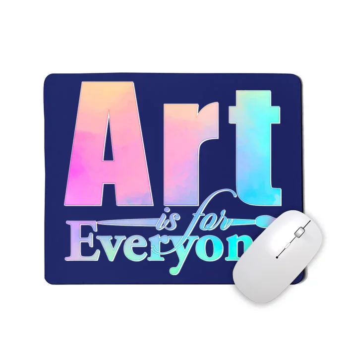 Art Is For Everyone Mousepad