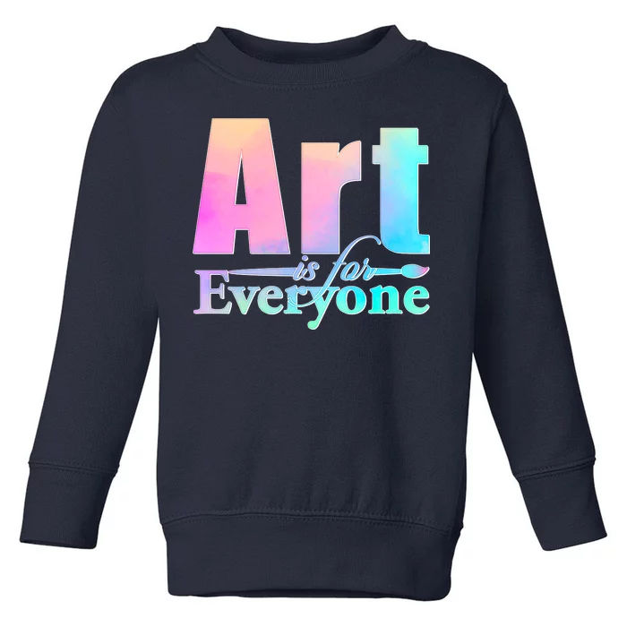 Art Is For Everyone Toddler Sweatshirt