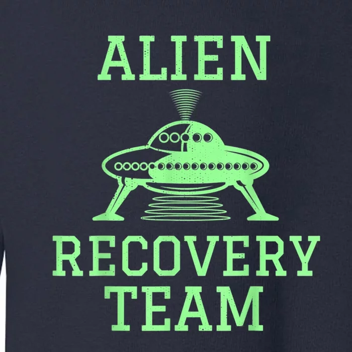 Alien Recovery Team UFO Fans Extraterrestrial Enthusiasts Toddler Sweatshirt