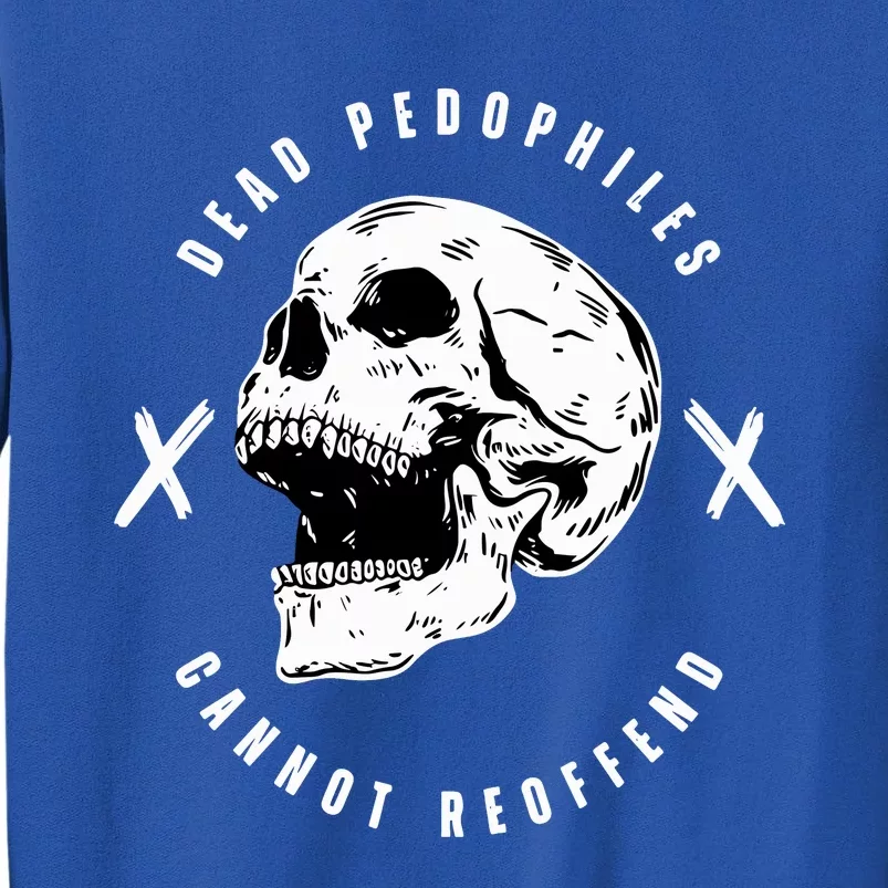 Alex Rosen Wearing Dead Pedophiles Cannot Reoffend Tall Sweatshirt