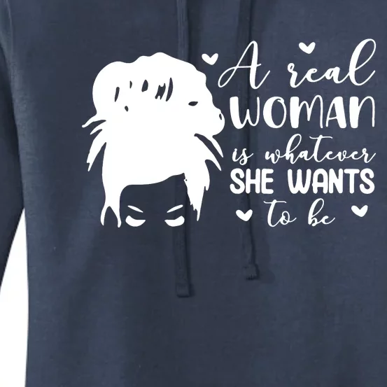 A Real Woman Is Whatever She Wants To Be Women's Pullover Hoodie