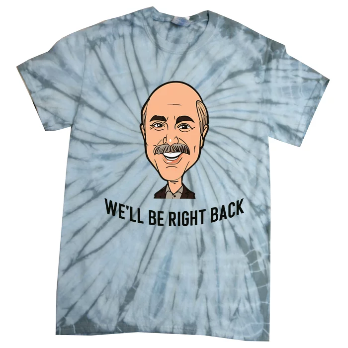 Adam Ray WeLl Be Right Back Tie-Dye T-Shirt