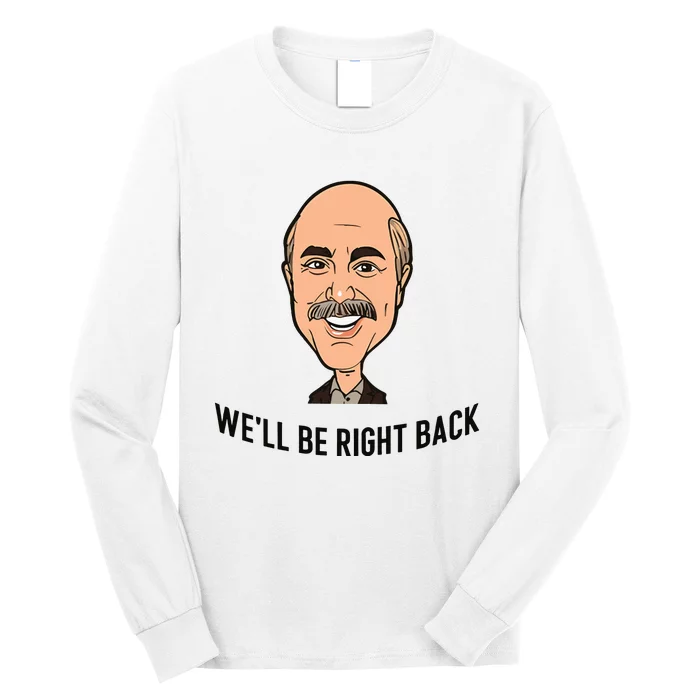 Adam Ray WeLl Be Right Back Long Sleeve Shirt