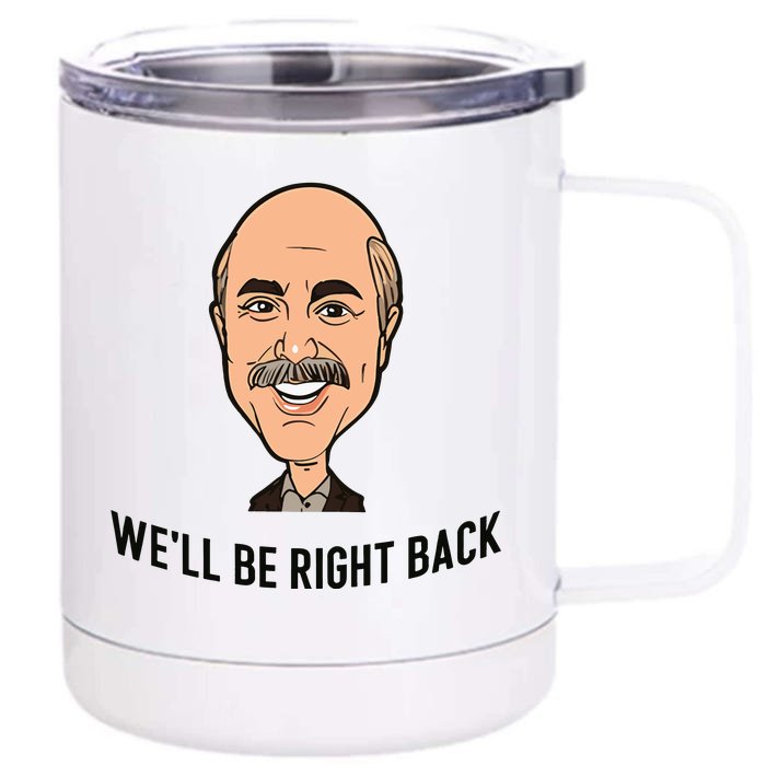 Adam Ray WeLl Be Right Back Front & Back 12oz Stainless Steel Tumbler Cup