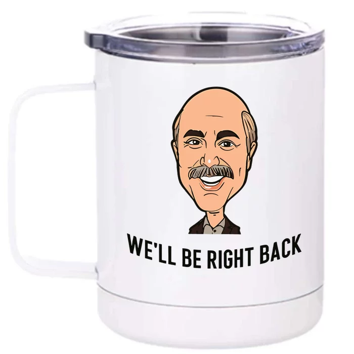 Adam Ray WeLl Be Right Back Front & Back 12oz Stainless Steel Tumbler Cup