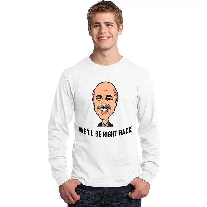 Adam Ray WeLl Be Right Back Tall Long Sleeve T-Shirt