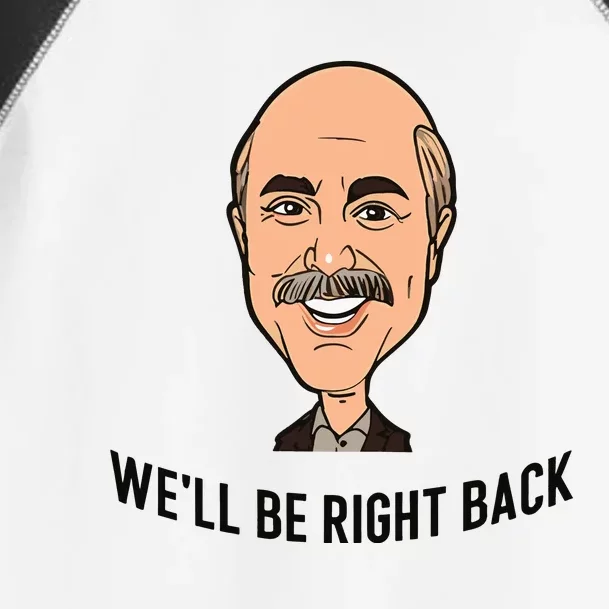 Adam Ray WeLl Be Right Back Toddler Fine Jersey T-Shirt