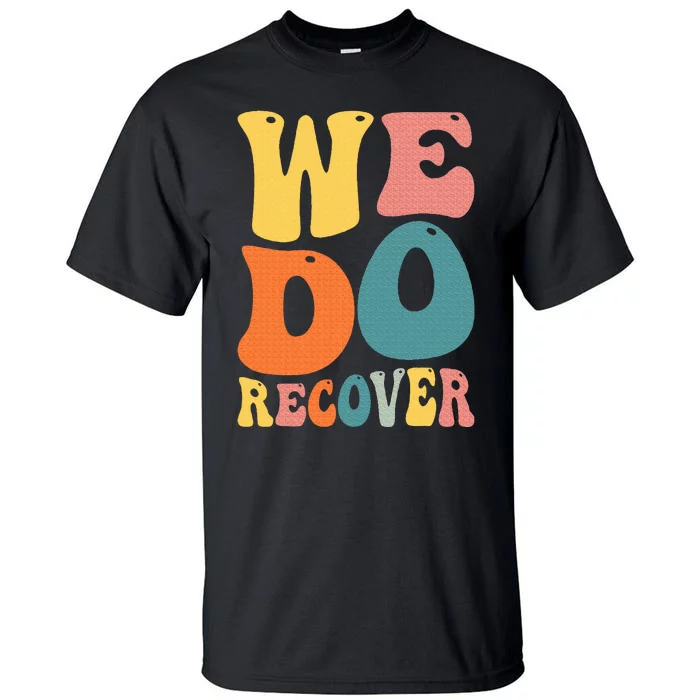 Addiction Recovery We Do Recover Gift Tall T-Shirt