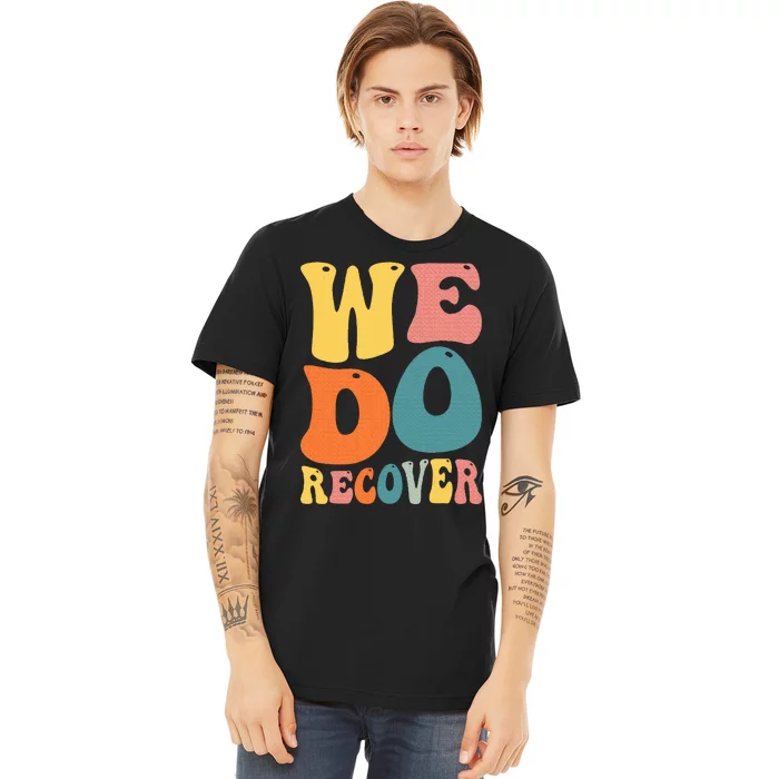 Addiction Recovery We Do Recover Gift Premium T-Shirt