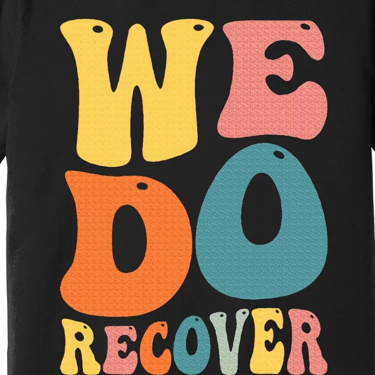 Addiction Recovery We Do Recover Gift Premium T-Shirt