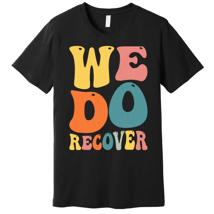 Addiction Recovery We Do Recover Gift Premium T-Shirt