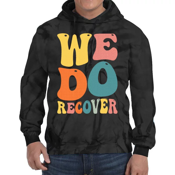 Addiction Recovery We Do Recover Gift Tie Dye Hoodie