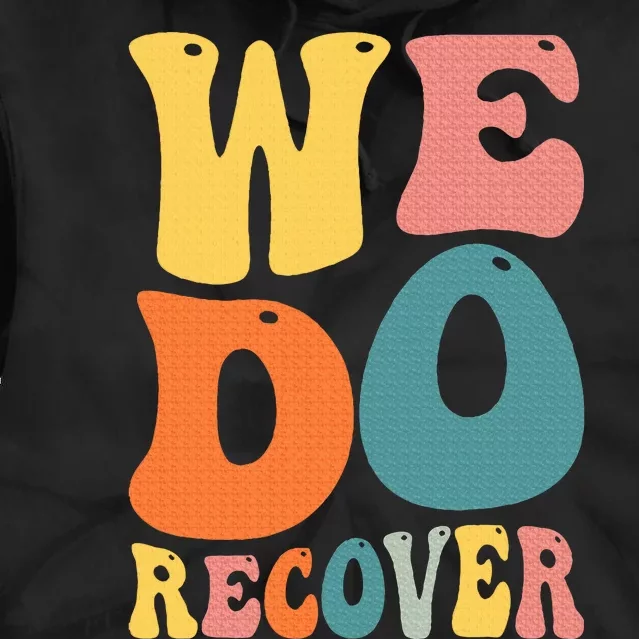 Addiction Recovery We Do Recover Gift Tie Dye Hoodie