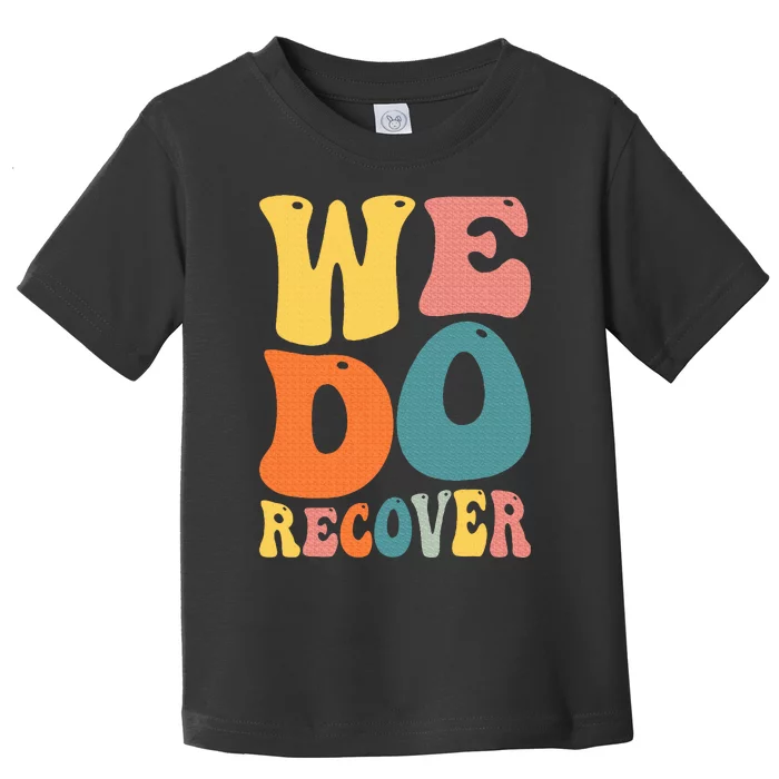 Addiction Recovery We Do Recover Gift Toddler T-Shirt