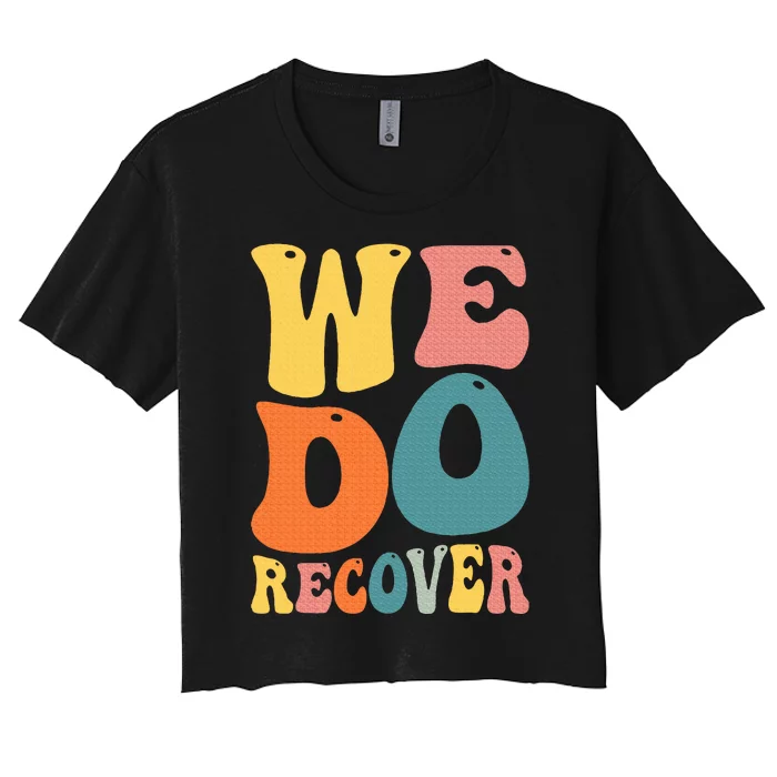 Addiction Recovery We Do Recover Gift Women's Crop Top Tee