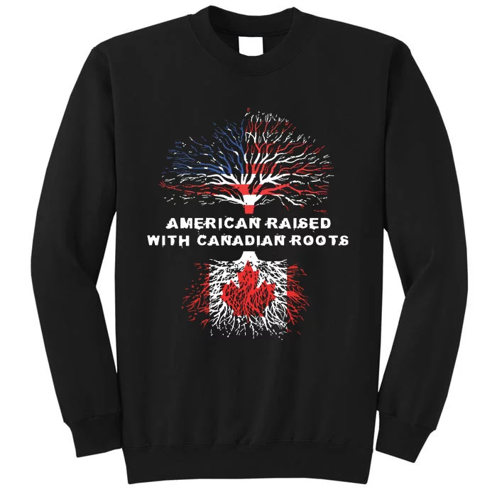 American Raised With Canadian Roots Canada Tall Sweatshirt