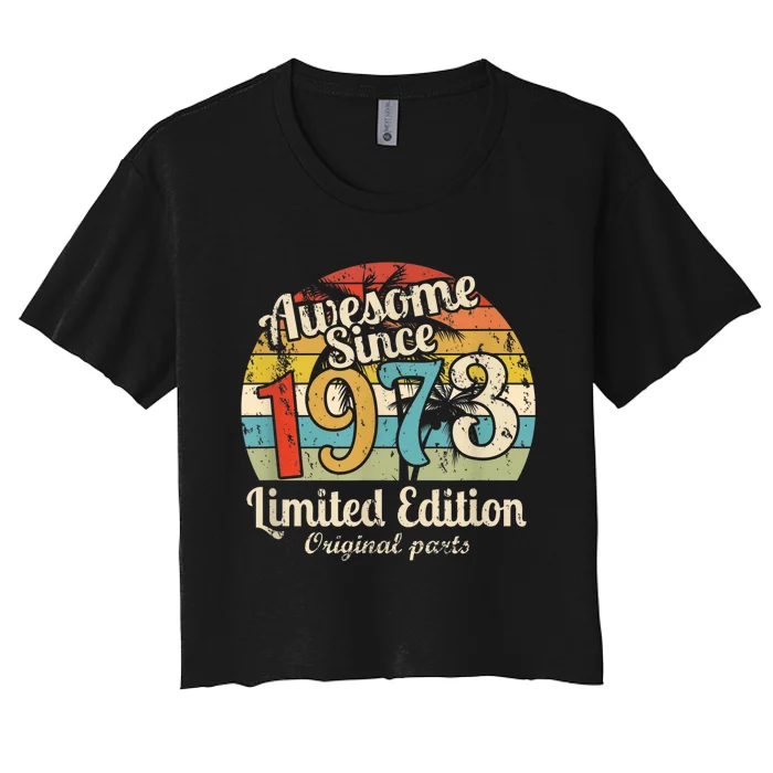 Awesome Since 1973 50 Year Old Bday M.e.n.s WoM.e.n.s 50th Birthday Women's Crop Top Tee