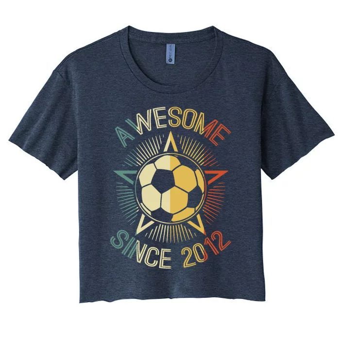 Awesome Since 2012 Soccer Birthday Retro Team Bday Women's Crop Top Tee