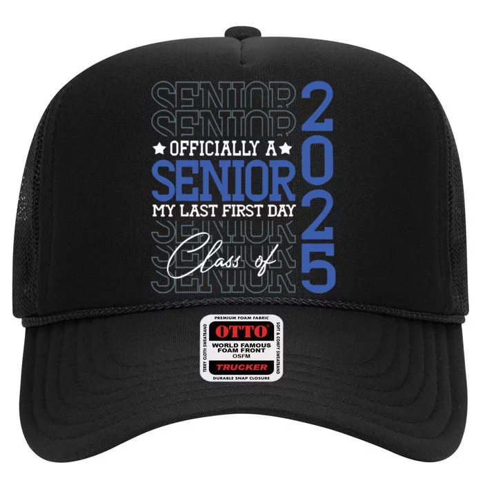 A Senior 2025 My Last First Day Class Of 2025 High Crown Mesh Trucker Hat