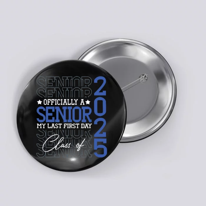 A Senior 2025 My Last First Day Class Of 2025 Button