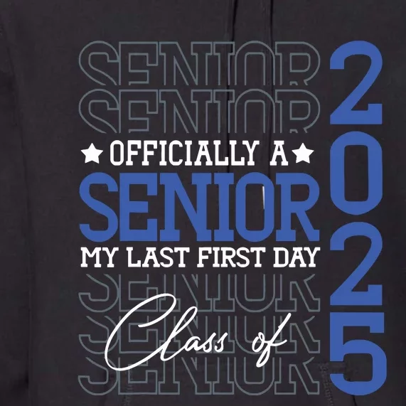 A Senior 2025 My Last First Day Class Of 2025 Premium Hoodie