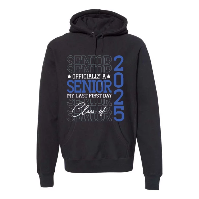 A Senior 2025 My Last First Day Class Of 2025 Premium Hoodie