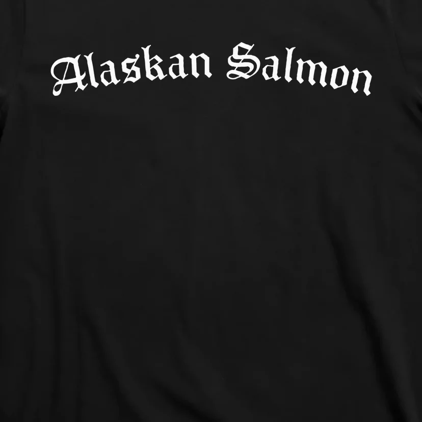 Alaskan Salmon Are Cool T-Shirt