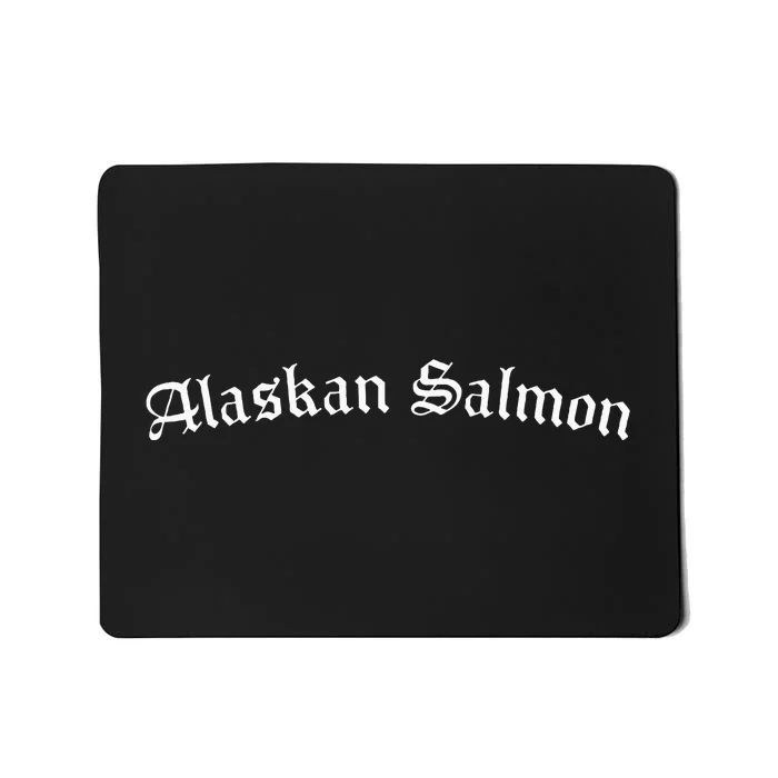 Alaskan Salmon Are Cool Mousepad