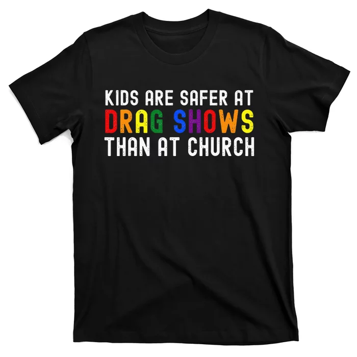 Are Safer At Drag Shows Than At Church LGBT Pride T-Shirt