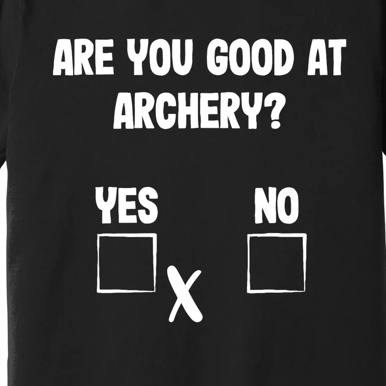 Archer Sarcasm Are You Good At Archery? Funny Bow Hunting Premium T-Shirt