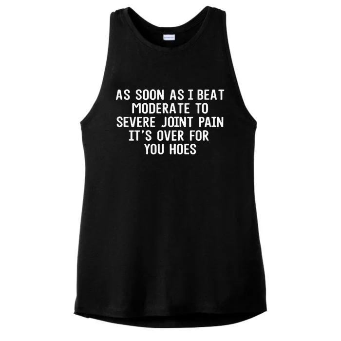 As Soon As I Beat Moderate To Severe Joint Pain It’S Over For You Hoes Ladies Tri-Blend Wicking Tank