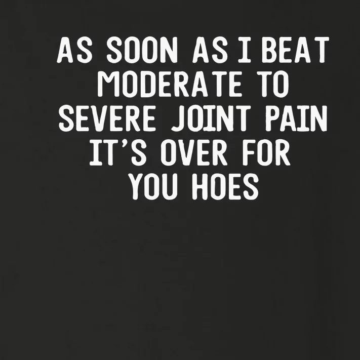 As Soon As I Beat Moderate To Severe Joint Pain It’S Over For You Hoes Toddler Long Sleeve Shirt