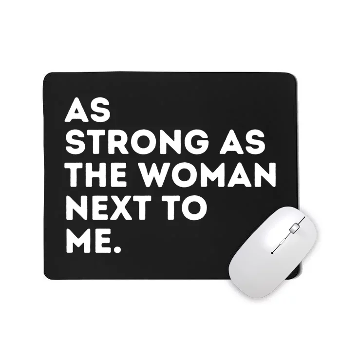 As Strong As The Woman Next To Me Gift Cool Feminism Feminist Gift Mousepad