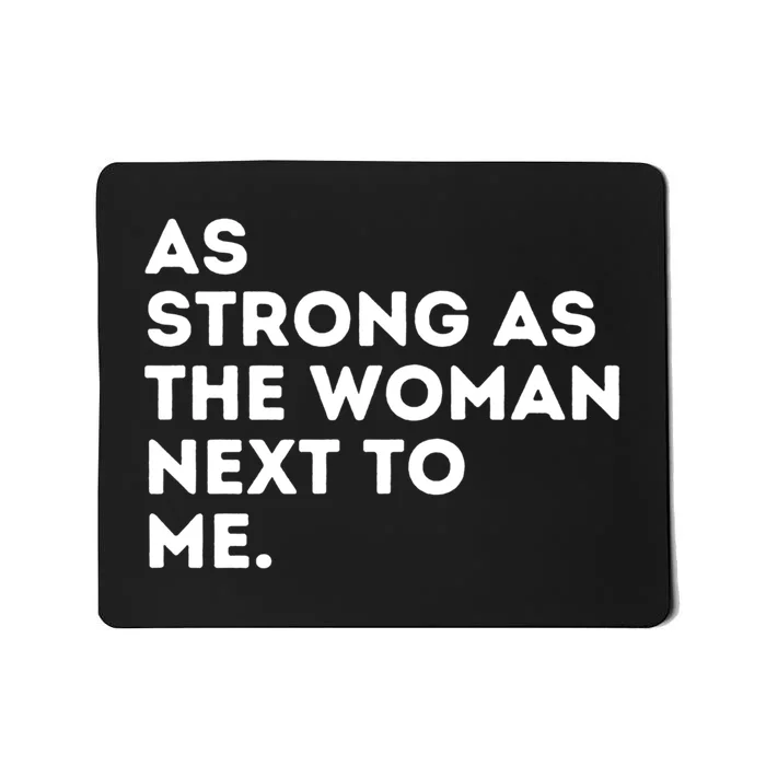 As Strong As The Woman Next To Me Gift Cool Feminism Feminist Gift Mousepad