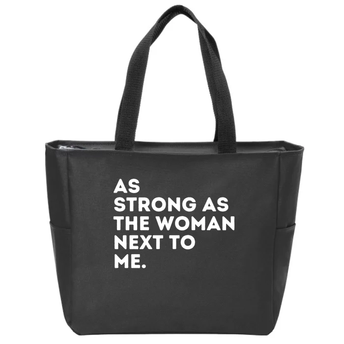 As Strong As The Woman Next To Me Gift Cool Feminism Feminist Gift Zip Tote Bag